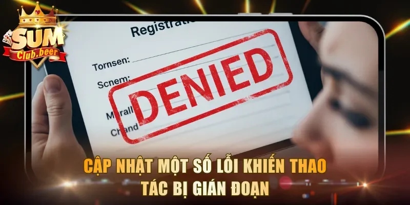 Cập nhật một số lỗi khiến thao tác bị gián đoạn