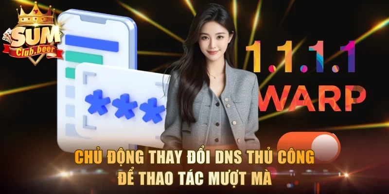 Chủ động thay đổi DNS thủ công để thao tác mượt mà